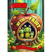 A Worm at the Fruit Eating School A Worm at the Fruit Eating School Kindle Paperback