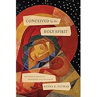 Conceived by the Holy Spirit: The Virgin Birth in Scripture and Theology Conceived by the Holy Spirit: The Virgin Birth in Scripture and Theology Paperback