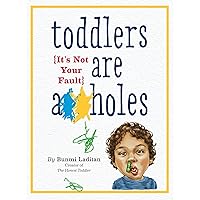 Toddlers Are A**holes: It's Not Your Fault Toddlers Are A**holes: It's Not Your Fault Paperback Audible Audiobook Kindle