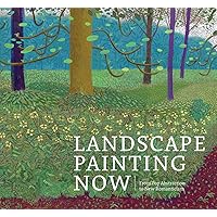 Landscape Painting Now: From Pop Abstraction to New Romanticism Landscape Painting Now: From Pop Abstraction to New Romanticism Hardcover