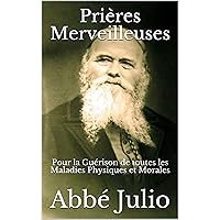 Prières Merveilleuses - Pour la Guérison de toutes les Maladies Physiques et Morales (French Edition)