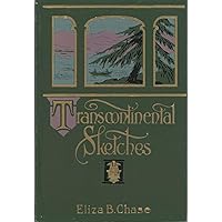Transcontinental Sketches: Legends, Lyrics and Romances Gleaned on Vacation Tours in Northeastern and Middle Canada and the Pacific States Transcontinental Sketches: Legends, Lyrics and Romances Gleaned on Vacation Tours in Northeastern and Middle Canada and the Pacific States Hardcover Leather Bound Paperback