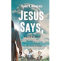 Jesus Says, “Follow Me!”: Ten Lessons on Becoming His Disciple, From the Words of Jesus (Jesus Says it, that Settles it Book 2) Jesus Says, “Follow Me!”: Ten Lessons on Becoming His Disciple, From the Words of Jesus (Jesus Says it, that Settles it Book 2) Kindle Paperback