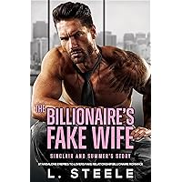 The Billionaire's Fake Wife: Sinclair & Summer's story. Standalone Enemies to Lovers Fake Relationship Romance (Big Bad Billionaires)