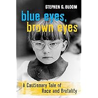Blue Eyes, Brown Eyes: A Cautionary Tale of Race and Brutality Blue Eyes, Brown Eyes: A Cautionary Tale of Race and Brutality Hardcover Kindle