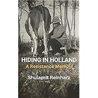 Hiding in Holland: A Resistance Memoir (Holocaust Survivor True Stories) Hiding in Holland: A Resistance Memoir (Holocaust Survivor True Stories) Kindle Paperback Hardcover