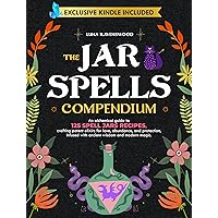 The Jar Spells Compendium: An Alchemical Guide to 125 Spell Jars Recipes, Crafting Potent Elixirs for Love, Abundance, and Protection, Infused with Ancient Wisdom and Modern Magic The Jar Spells Compendium: An Alchemical Guide to 125 Spell Jars Recipes, Crafting Potent Elixirs for Love, Abundance, and Protection, Infused with Ancient Wisdom and Modern Magic Kindle Paperback