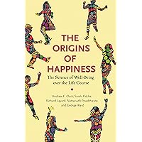 The Origins of Happiness: The Science of Well-Being over the Life Course The Origins of Happiness: The Science of Well-Being over the Life Course Kindle Paperback Hardcover