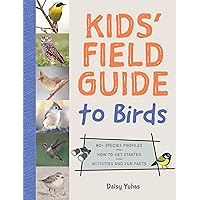 The Kids' Field Guide to Birds: 80+ Species Profiles * How to Get Started * Activities and Fun Facts The Kids' Field Guide to Birds: 80+ Species Profiles * How to Get Started * Activities and Fun Facts Paperback Kindle