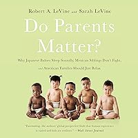 Do Parents Matter?: Why Japanese Babies Sleep Soundly, Mexican Siblings Don't Fight, and American Families Should Just Relax Do Parents Matter?: Why Japanese Babies Sleep Soundly, Mexican Siblings Don't Fight, and American Families Should Just Relax Audible Audiobook Paperback Kindle Hardcover