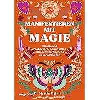 Manifestieren mit Magie: Rituale und Zaubersprüche, um deine sehnlichsten Wünsche zu verwirklichen (German Edition)