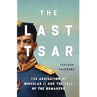 The Last Tsar: The Abdication of Nicholas II and the Fall of the Romanovs The Last Tsar: The Abdication of Nicholas II and the Fall of the Romanovs Hardcover Kindle Audible Audiobook