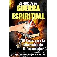 GUERRA ESPIRITUAL: 18 Pasos para la Liberación de Enfermedades (Spanish Edition) GUERRA ESPIRITUAL: 18 Pasos para la Liberación de Enfermedades (Spanish Edition) Kindle Paperback