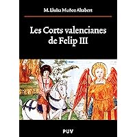 Les Corts valencianes de Felip III (Oberta) (Catalan Edition)