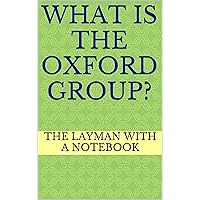 What Is the Oxford Group? What Is the Oxford Group? Kindle