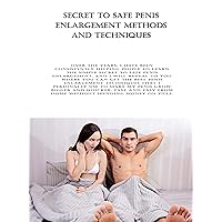 Secret to Safe Penis Enlargement Methods and Techniques: Over the years, I have been consistently helping people to learn the simple secret to safe penis enlargement. And I will reveal to you ... Secret to Safe Penis Enlargement Methods and Techniques: Over the years, I have been consistently helping people to learn the simple secret to safe penis enlargement. And I will reveal to you ... Kindle Paperback
