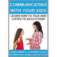 Communicating With Your Kids: Learning How To Talk And Listen To Each Other (Positive Parenting Book 4) Communicating With Your Kids: Learning How To Talk And Listen To Each Other (Positive Parenting Book 4) Kindle Paperback