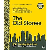 The Old Stones: A Field Guide to the Megalithic Sites of Britain and Ireland The Old Stones: A Field Guide to the Megalithic Sites of Britain and Ireland Paperback Kindle