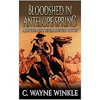 Bloodshed in Antelope Spring: A Western Adventure (A John Tailer Bishop Western Adventure Book 2) Bloodshed in Antelope Spring: A Western Adventure (A John Tailer Bishop Western Adventure Book 2) Kindle Paperback