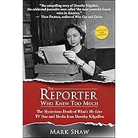 The Reporter Who Knew Too Much: The Mysterious Death of What's My Line TV Star and Media Icon Dorothy Kilgallen The Reporter Who Knew Too Much: The Mysterious Death of What's My Line TV Star and Media Icon Dorothy Kilgallen Paperback Kindle Audible Audiobook Hardcover MP3 CD