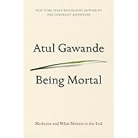 Being Mortal: Medicine and What Matters in the End Being Mortal: Medicine and What Matters in the End Audible Audiobook Kindle Hardcover Paperback Audio CD