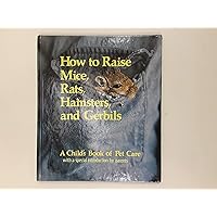 How to Raise Mice, Rats, Hamsters, and Gerbils (Child's Book of Pet Care) How to Raise Mice, Rats, Hamsters, and Gerbils (Child's Book of Pet Care) Hardcover