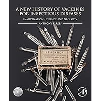 A New History of Vaccines for Infectious Diseases: Immunization - Chance and Necessity A New History of Vaccines for Infectious Diseases: Immunization - Chance and Necessity Kindle Paperback