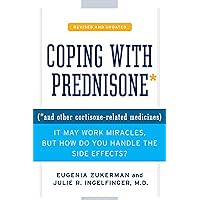 Coping with Prednisone, Revised and Updated: (*and Other Cortisone-Related Medicines) Coping with Prednisone, Revised and Updated: (*and Other Cortisone-Related Medicines) Kindle Paperback