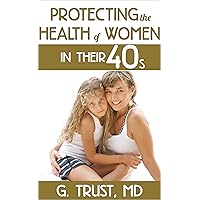 Protecting the Health of Women in their 40s (Women's Health in the 21st Century Book 6) Protecting the Health of Women in their 40s (Women's Health in the 21st Century Book 6) Kindle