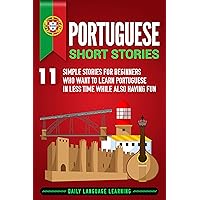 Portuguese Short Stories: 11 Simple Stories for Beginners Who Want to Learn Portuguese in Less Time While Also Having Fun Portuguese Short Stories: 11 Simple Stories for Beginners Who Want to Learn Portuguese in Less Time While Also Having Fun Kindle Audible Audiobook Paperback Hardcover