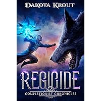 Regicide: An Epic Fantasy LitRPG Adventure (The Completionist Chronicles Book 2)