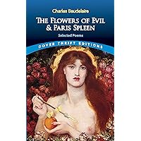 The Flowers of Evil & Paris Spleen: Selected Poems (Dover Thrift Editions: Poetry) The Flowers of Evil & Paris Spleen: Selected Poems (Dover Thrift Editions: Poetry) Kindle Paperback