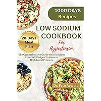 LOW SODIUM COOKBOOK FOR HYPERTENSION : The Comprehensive Guide with Delicious Low-Salt Recipes To Reverse High Blood Pressure LOW SODIUM COOKBOOK FOR HYPERTENSION : The Comprehensive Guide with Delicious Low-Salt Recipes To Reverse High Blood Pressure Kindle Paperback