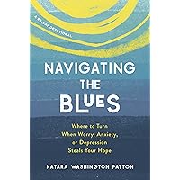 Navigating the Blues: Where to Turn When Worry, Anxiety, or Depression Steals Your Hope Navigating the Blues: Where to Turn When Worry, Anxiety, or Depression Steals Your Hope Paperback Kindle Audible Audiobook