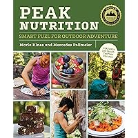 Peak Nutrition: Smart Fuel for Outdoor Adventure Peak Nutrition: Smart Fuel for Outdoor Adventure Paperback Kindle