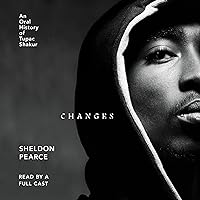 Changes: An Oral History of Tupac Shakur Changes: An Oral History of Tupac Shakur Kindle Audible Audiobook Paperback Audio CD