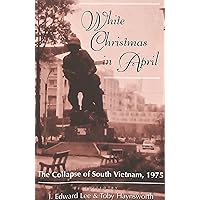 White Christmas in April: The Collapse of South Vietnam, 1975 White Christmas in April: The Collapse of South Vietnam, 1975 Paperback