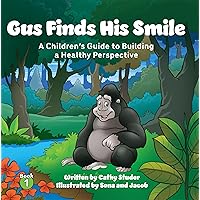 Gus Finds His Smile: A Children's Guide to Building a Healthy Perspective (The Adventures of Gus and Pasha Book 1) Gus Finds His Smile: A Children's Guide to Building a Healthy Perspective (The Adventures of Gus and Pasha Book 1) Paperback Kindle Hardcover