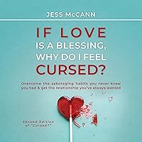 If Love Is a Blessing, Why Do I Feel Cursed?: Overcome the Sabotaging Habits You Never Knew You Had & Get the Relationship You've Always Wanted If Love Is a Blessing, Why Do I Feel Cursed?: Overcome the Sabotaging Habits You Never Knew You Had & Get the Relationship You've Always Wanted Audible Audiobook Kindle Paperback