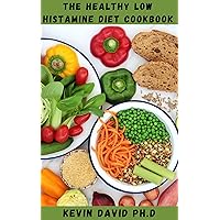THE HEALTHY LOW HISTAMINE DIET COOKBOOK: Nutritious And Delicious Recipes To Alleviate Your Discomfort, Keep You Healthy And Energized Every Day THE HEALTHY LOW HISTAMINE DIET COOKBOOK: Nutritious And Delicious Recipes To Alleviate Your Discomfort, Keep You Healthy And Energized Every Day Kindle Paperback