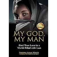 My God My Man: Find True Love in a World Filled with Lust My God My Man: Find True Love in a World Filled with Lust Kindle Paperback