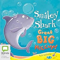 Smiley Shark and the Great Big Hiccup!: Smiley Shark Series Smiley Shark and the Great Big Hiccup!: Smiley Shark Series Paperback Audible Audiobook Hardcover Mass Market Paperback