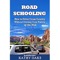 Road Schooling: How to Drive Cross Country Without Driving Your Family up the Wall