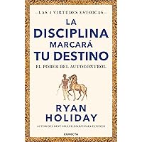 La disciplina marcará tu destino (Las 4 virtudes estoicas 2): El poder del autocontrol (Spanish Edition)