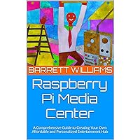Raspberry Pi Media Center: A Comprehensive Guide to Creating Your Own Affordable and Personalized Entertainment Hub Raspberry Pi Media Center: A Comprehensive Guide to Creating Your Own Affordable and Personalized Entertainment Hub Kindle Audible Audiobook