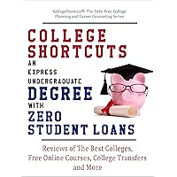 College Shortcuts: An Express Undergraduate Degree with Zero Student Loans: Reviews of The Best Colleges, Free Online Courses, College Transfers and More College Shortcuts: An Express Undergraduate Degree with Zero Student Loans: Reviews of The Best Colleges, Free Online Courses, College Transfers and More Kindle Paperback