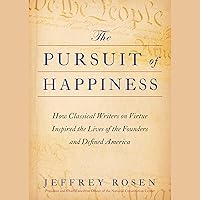 The Pursuit of Happiness: How Classical Writers on Virtue Inspired the Lives of the Founders and Defined America The Pursuit of Happiness: How Classical Writers on Virtue Inspired the Lives of the Founders and Defined America Hardcover Audible Audiobook Kindle Audio CD