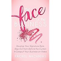 The Face of the Business: Develop Your Signature Style, Step Out from Behind the Curtain & Catapult Your Business on Video The Face of the Business: Develop Your Signature Style, Step Out from Behind the Curtain & Catapult Your Business on Video Kindle Paperback