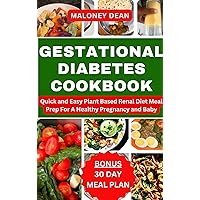 GESTATIONAL DIABETES COOKBOOK: Quick and Easy Plant Based Renal Diet Meal Prep For A Healthy Pregnancy and Baby GESTATIONAL DIABETES COOKBOOK: Quick and Easy Plant Based Renal Diet Meal Prep For A Healthy Pregnancy and Baby Kindle Hardcover Paperback