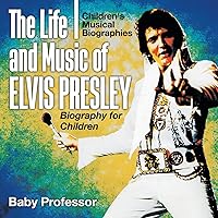 The Life and Music of Elvis Presley - Biography for Children Children's Musical Biographies The Life and Music of Elvis Presley - Biography for Children Children's Musical Biographies Paperback Kindle Audible Audiobook